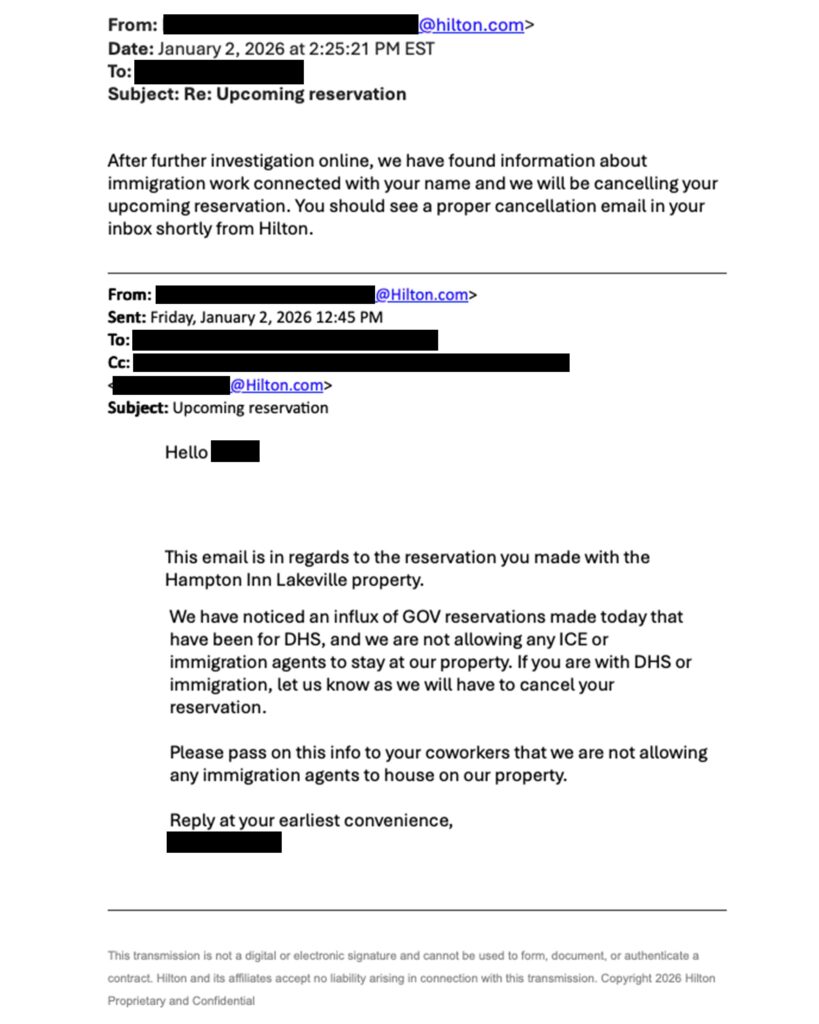 This image shows an email exchange regarding a hotel reservation. The first email, sent on January 2, 2026, at 2:25 PM, informs the recipient that their reservation is being canceled due to immigration-related concerns. The second email, sent earlier on the same day at 12:45 PM, addresses the reservation at the Hampton Inn Lakeville. It mentions an influx of government reservations and states that the hotel is not allowing ICE or immigration agents to stay. The email requests confirmation if the recipient is associated with DHS or immigration, as the reservation will be canceled otherwise. The sender's and recipient's details are redacted.
